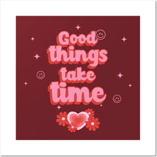 Good things take time Posters and Art